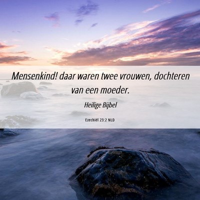 Picture 06 - Ezechiël 23:2 NLD - Mensenkind! daar waren twee vrouwen, dochteren - Bible Verse Picture