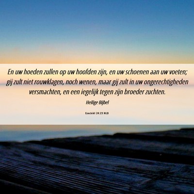 Picture 06 - Ezechiël 24:23 NLD - En uw hoeden zullen op uw hoofden zijn, en uw - Bible Verse Picture