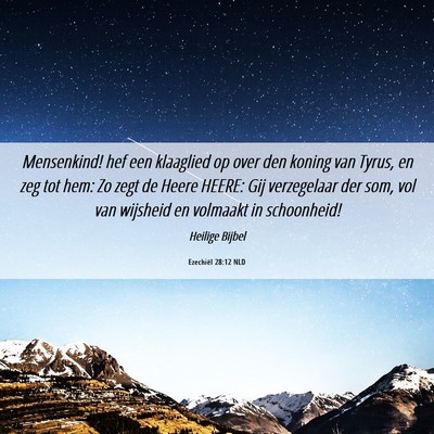 Picture 06 - Ezechiël 28:12 NLD - Mensenkind! hef een klaaglied op over den koning - Bible Verse Picture
