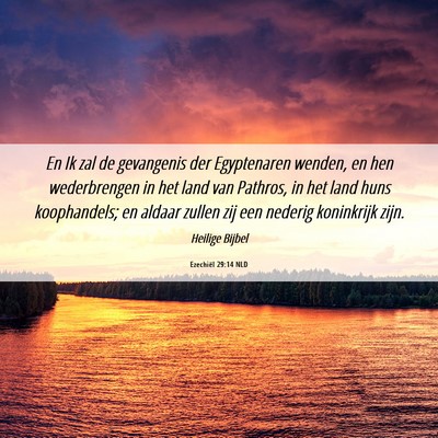 Picture 06 - Ezechiël 29:14 NLD - En Ik zal de gevangenis der Egyptenaren wenden, - Bible Verse Picture