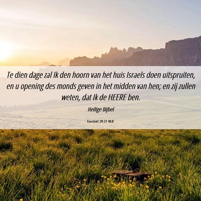 Picture 06 - Ezechiël 29:21 NLD - Te dien dage zal Ik den hoorn van het huis - Bible Verse Picture