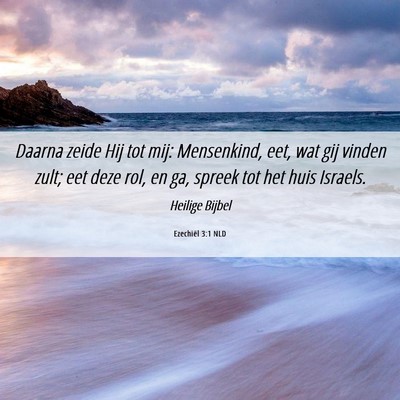 Picture 06 - Ezechiël 3:1 NLD - Daarna zeide Hij tot mij: Mensenkind, eet, wat - Bible Verse Picture