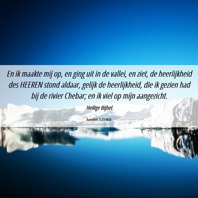 Picture 06 - Ezechiël 3:23 NLD - En ik maakte mij op, en ging uit in de vallei, en - Bible Verse Picture