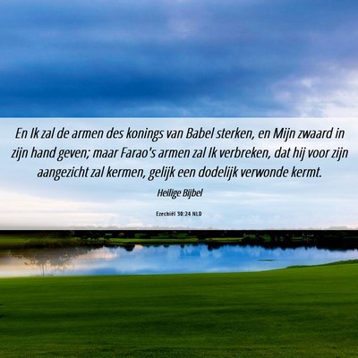 Picture 06 - Ezechiël 30:24 NLD - En Ik zal de armen des konings van Babel sterken, - Bible Verse Picture