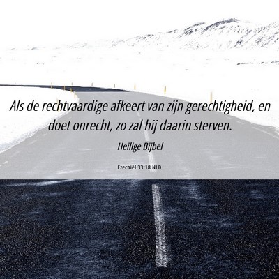 Picture 06 - Ezechiël 33:18 NLD - Als de rechtvaardige afkeert van zijn - Bible Verse Picture