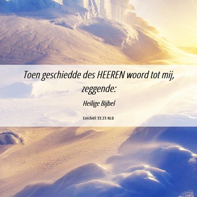 Picture 06 - Ezechiël 33:23 NLD - Toen geschiedde des HEEREN woord tot mij, - Bible Verse Picture