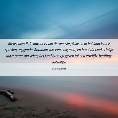 Picture 06 - Ezechiël 33:24 NLD - Mensenkind! de inwoners van die woeste plaatsen - Bible Verse Picture