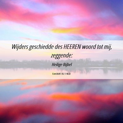 Picture 06 - Ezechiël 35:1 NLD - Wijders geschiedde des HEEREN woord tot mij, - Bible Verse Picture