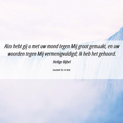 Picture 06 - Ezechiël 35:13 NLD - Alzo hebt gij u met uw mond tegen Mij groot - Bible Verse Picture