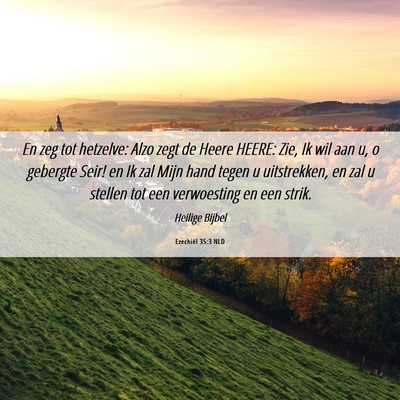 Picture 06 - Ezechiël 35:3 NLD - En zeg tot hetzelve: Alzo zegt de Heere HEERE: - Bible Verse Picture