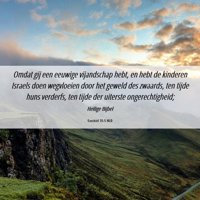 Picture 06 - Ezechiël 35:5 NLD - Omdat gij een eeuwige vijandschap hebt, en hebt - Bible Verse Picture