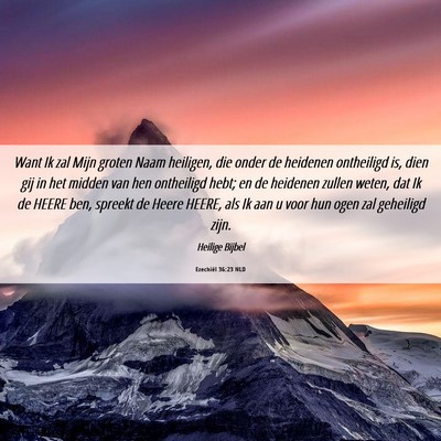Picture 06 - Ezechiël 36:23 NLD - Want Ik zal Mijn groten Naam heiligen, die onder - Bible Verse Picture