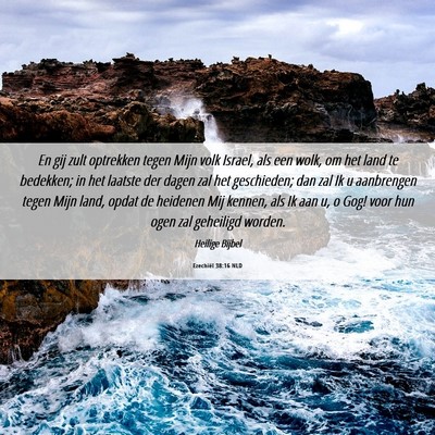 Picture 06 - Ezechiël 38:16 NLD - En gij zult optrekken tegen Mijn volk Israel, als - Bible Verse Picture