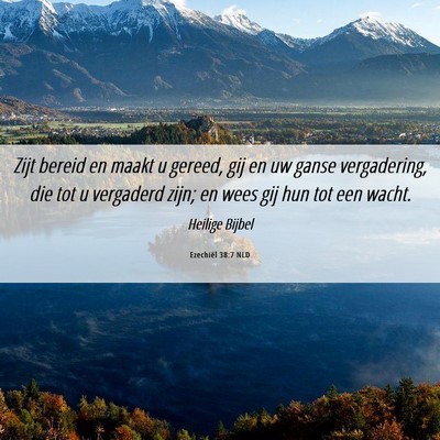 Picture 06 - Ezechiël 38:7 NLD - Zijt bereid en maakt u gereed, gij en uw ganse - Bible Verse Picture