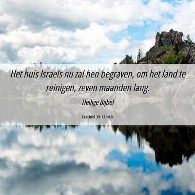 Picture 06 - Ezechiël 39:12 NLD - Het huis Israels nu zal hen begraven, om het land - Bible Verse Picture