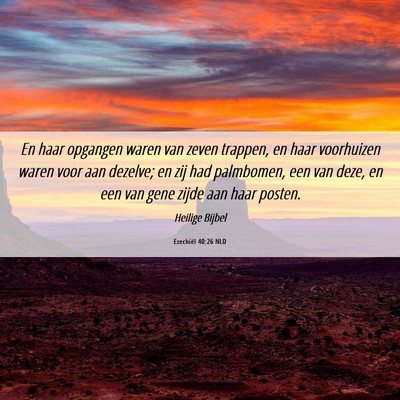 Picture 06 - Ezechiël 40:26 NLD - En haar opgangen waren van zeven trappen, en haar - Bible Verse Picture