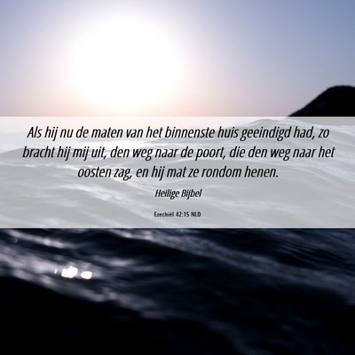 Picture 06 - Ezechiël 42:15 NLD - Als hij nu de maten van het binnenste huis - Bible Verse Picture