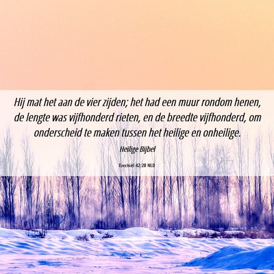 Picture 06 - Ezechiël 42:20 NLD - Hij mat het aan de vier zijden; het had een muur - Bible Verse Picture