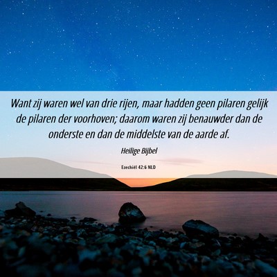Picture 06 - Ezechiël 42:6 NLD - Want zij waren wel van drie rijen, maar hadden - Bible Verse Picture