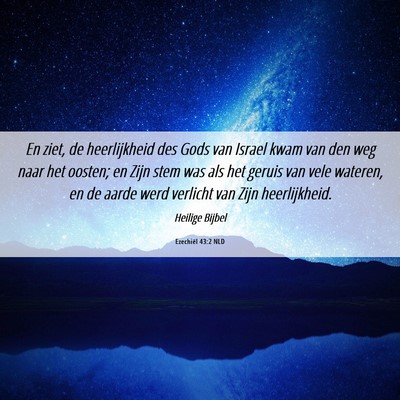 Picture 06 - Ezechiël 43:2 NLD - En ziet, de heerlijkheid des Gods van Israel kwam - Bible Verse Picture