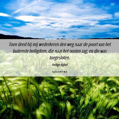 Picture 06 - Ezechiël 44:1 NLD - Toen deed hij mij wederkeren den weg naar de - Bible Verse Picture
