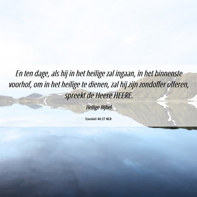 Picture 06 - Ezechiël 44:27 NLD - En ten dage, als hij in het heilige zal ingaan, - Bible Verse Picture