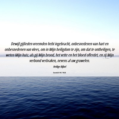 Picture 06 - Ezechiël 44:7 NLD - Dewijl gijlieden vreemden hebt ingebracht, - Bible Verse Picture