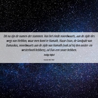 Picture 06 - Ezechiël 48:1 NLD - Dit nu zijn de namen der stammen. Van het einde - Bible Verse Picture