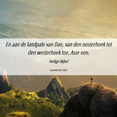 Picture 06 - Ezechiël 48:2 NLD - En aan de landpale van Dan, van den oosterhoek - Bible Verse Picture