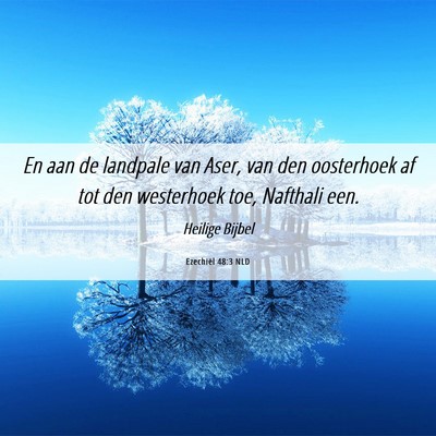 Picture 06 - Ezechiël 48:3 NLD - En aan de landpale van Aser, van den oosterhoek - Bible Verse Picture
