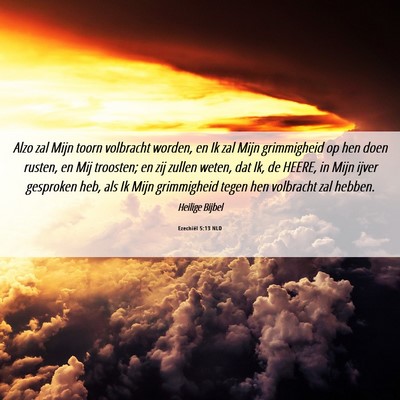 Picture 06 - Ezechiël 5:13 NLD - Alzo zal Mijn toorn volbracht worden, en Ik zal - Bible Verse Picture