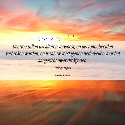 Picture 06 - Ezechiël 6:4 NLD - Daartoe zullen uw altaren verwoest, en uw - Bible Verse Picture