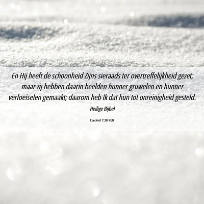 Picture 06 - Ezechiël 7:20 NLD - En Hij heeft de schoonheid Zijns sieraads ter - Bible Verse Picture