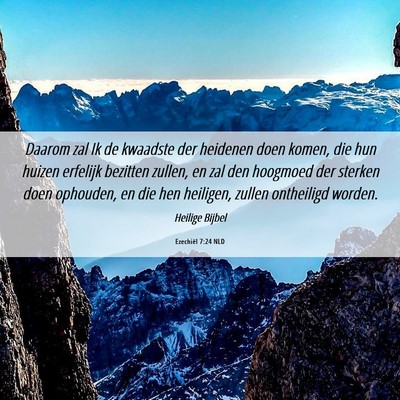 Picture 06 - Ezechiël 7:24 NLD - Daarom zal Ik de kwaadste der heidenen doen - Bible Verse Picture