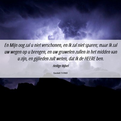 Picture 06 - Ezechiël 7:4 NLD - En Mijn oog zal u niet verschonen, en Ik zal niet - Bible Verse Picture