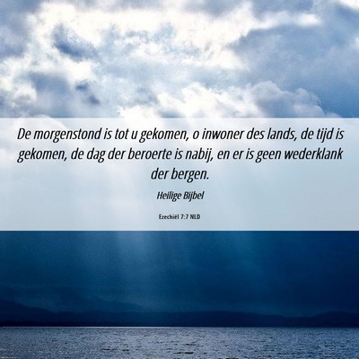 Picture 06 - Ezechiël 7:7 NLD - De morgenstond is tot u gekomen, o inwoner des - Bible Verse Picture