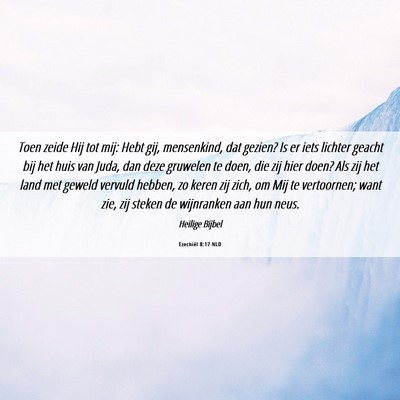 Picture 06 - Ezechiël 8:17 NLD - Toen zeide Hij tot mij: Hebt gij, mensenkind, dat - Bible Verse Picture