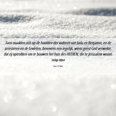 Picture 06 - Ezra 1:5 NLD - Toen maakten zich op de hoofden der vaderen van - Bible Verse Picture