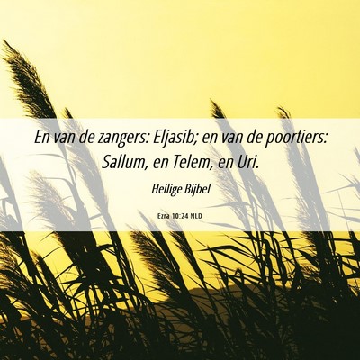 Picture 06 - Ezra 10:24 NLD - En van de zangers: Eljasib; en van de poortiers: - Bible Verse Picture