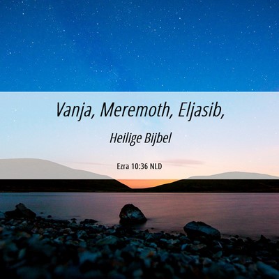 Picture 06 - Ezra 10:36 NLD - Vanja, Meremoth, - Bible Verse Picture