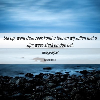 Picture 06 - Ezra 10:4 NLD - Sta op, want deze zaak komt u toe; en wij zullen - Bible Verse Picture