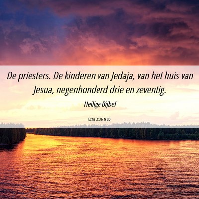 Picture 06 - Ezra 2:36 NLD - De priesters. De kinderen van Jedaja, van het - Bible Verse Picture