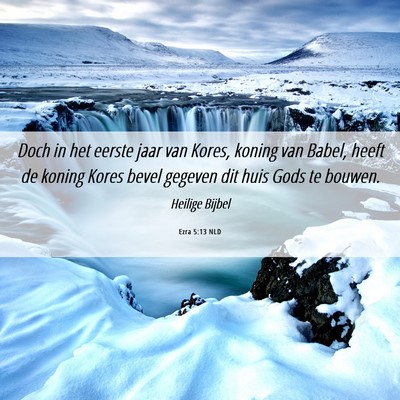 Picture 06 - Ezra 5:13 NLD - Doch in het eerste jaar van Kores, koning van - Bible Verse Picture