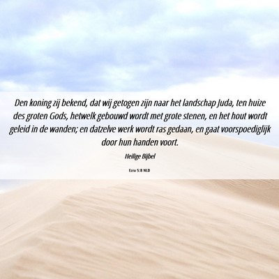 Picture 06 - Ezra 5:8 NLD - Den koning zij bekend, dat wij getogen zijn naar - Bible Verse Picture