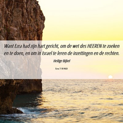 Picture 06 - Ezra 7:10 NLD - Want Ezra had zijn hart gericht, om de wet des - Bible Verse Picture