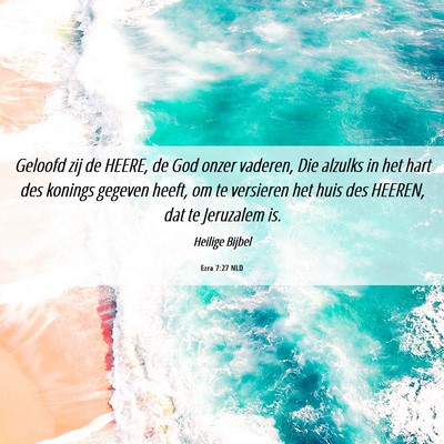 Picture 06 - Ezra 7:27 NLD - Geloofd zij de HEERE, de God onzer vaderen, Die - Bible Verse Picture