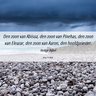 Picture 06 - Ezra 7:5 NLD - Den zoon van Abisua, den zoon van Pinehas, den - Bible Verse Picture