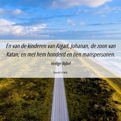 Picture 06 - Ezra 8:12 NLD - En van de kinderen van Azgad, Johanan, de zoon - Bible Verse Picture