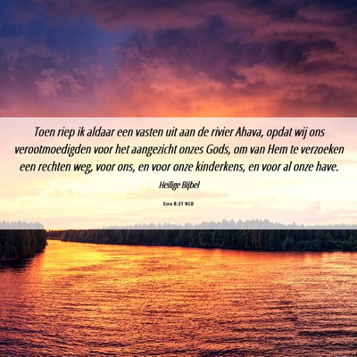 Picture 06 - Ezra 8:21 NLD - Toen riep ik aldaar een vasten uit aan de rivier - Bible Verse Picture