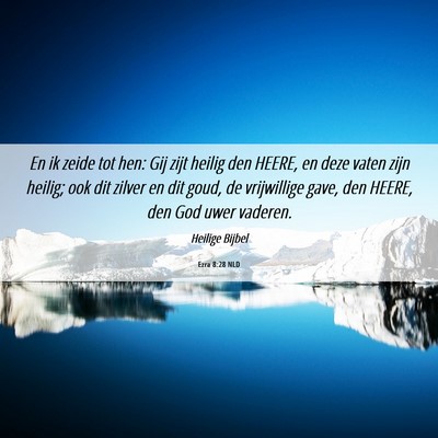 Picture 06 - Ezra 8:28 NLD - En ik zeide tot hen: Gij zijt heilig den HEERE, - Bible Verse Picture